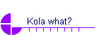 Kola what?